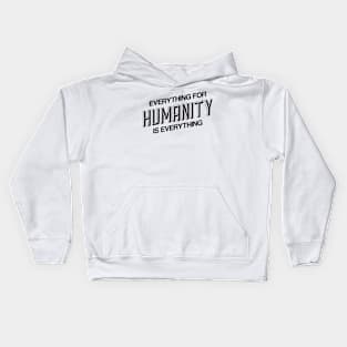 EVERYTHING FOR HUMANITY & HUMANITY IS EVERYTHING Kids Hoodie